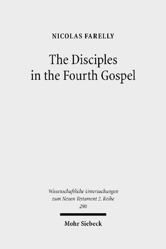 The Disciples In The Fourth Gospel A Narrative Analysis Of Their Faith And Understanding Nicolas Farelly