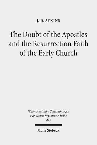 The Doubt Of The Apostles And The Resurrection Faith Of The Early Church The Postresurrection Appearance Stories Of The Gospels In Ancient Reception J D Atkins