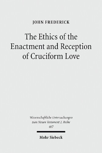 The Ethics Of The Enactment And Reception Of Cruciform Love A Comparative Lexical Conceptual Exegetical And Theological Study Of Colossians John Frederick