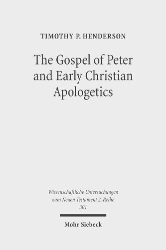 The Gospel Of Peter And Early Christian Apologetics Rewriting The Story Of Jesus Death Burial And Resurrection Timothy P Henderson