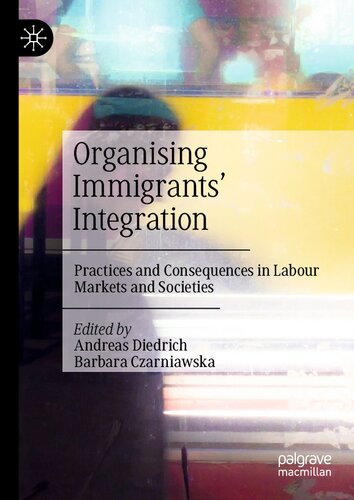 Organising Immigrants Integration Practices And Consequences In Labour Markets And Societies Andreas Diedrich
