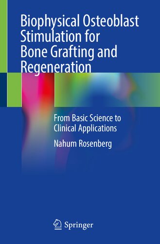 Biophysical Osteoblast Stimulation For Bone Grafting And Regeneration From Basic Science To Clinical Applications Nahum Rosenberg