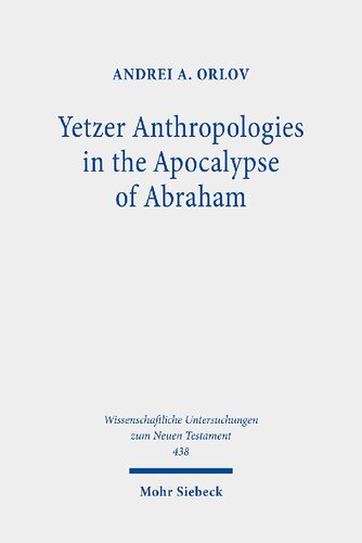Yetzer Anthropologies In The Apocalypse Of Abraham Andrei A Orlov