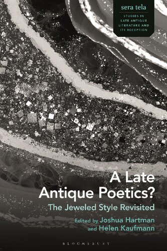 A Late Antique Poetics The Jeweled Style Revisited Joshua Hartman Helen Kaufmann Editors