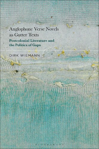 Anglophone Verse Novels As Gutter Texts Postcolonial Literature And The Politics Of Gaps Dirk Wiemann