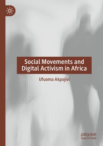Social Movements And Digital Activism In Africa Ufuoma Akpojivi