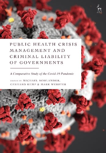 Public Health Crisis Management And Criminal Liability Of Governments A Comparative Study Of The Covid19 Pandemic Michael Bohlander Gerhard Kemp Mark Webster Editors