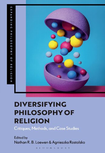 Diversifying Philosophy Of Religion Critiques Methods And Case Studies Nathan R B Loewen Agnieszka Rostalska Editors