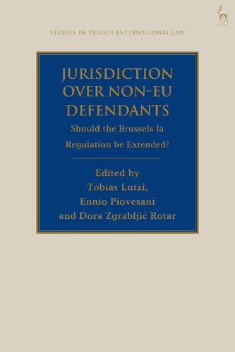 Jurisdiction Over Noneu Defendants Should The Brussels Ia Regulation Be Extended Tobias Lutzi Ennio Piovesani Dora Zgrablji Rotar Editors