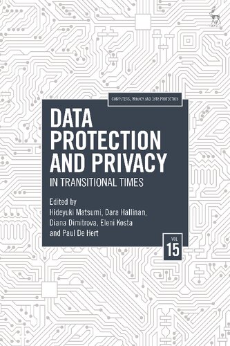 Data Protection And Privacy Volume 15 In Transitional Times Hideyuki Matsumi Dara Hallinan Diana Dimitrova Eleni Kosta Paul De Hert Editors