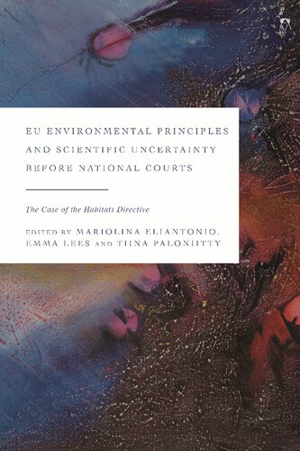 Eu Environmental Principles And Scientific Uncertainty Before National Courts The Case Of The Habitats Directive Mariolina Eliantonio Emma Lees Tiina Paloniitty Editors
