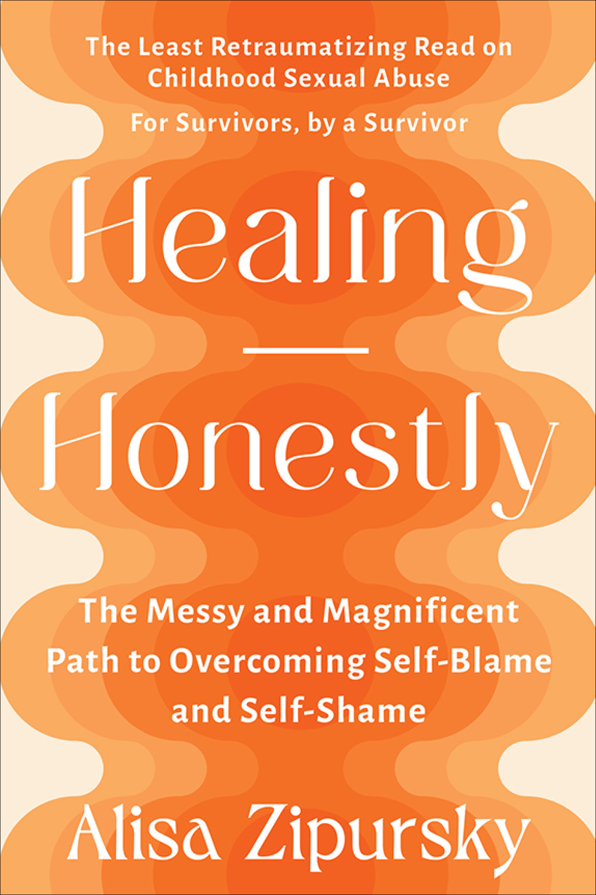 Healing Honestly The Messy And Magnificent Path To Overcoming Selfblame And Selfshame Alisa Zipursky