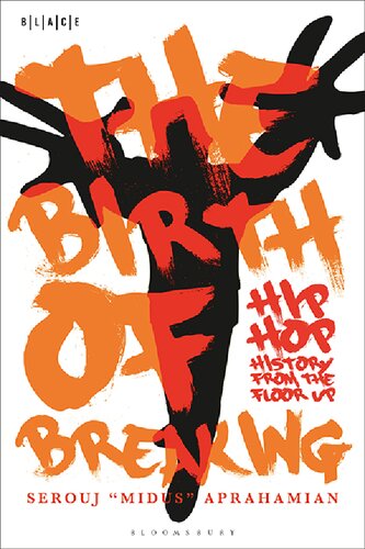 The Birth Of Breaking Hiphop History From The Floor Up Serouj Midus Aprahamian