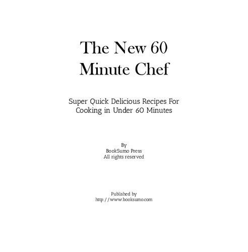The New 60 Minute Chef Super Quick Delicious Recipes For Cooking In Under 60 Minutes 2nd Edition Booksumo Press