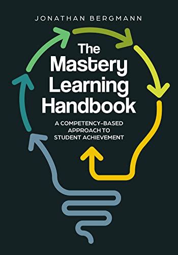 The Mastery Learning Handbook A Competencybased Approach To Student Achievement Jonathan Bergmann