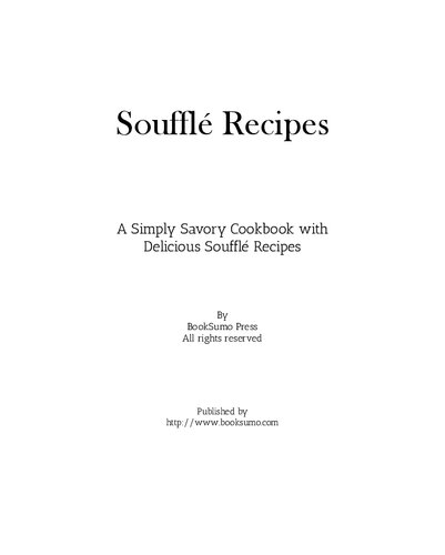 Souffle Recipes A Simply Savory Cookbook With Delicious Souffle Recipes 2nd Edition Booksumo Press