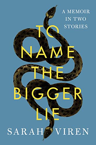 To Name The Bigger Lie A Memoir In Two Stories 1st Edition Sarah Viren