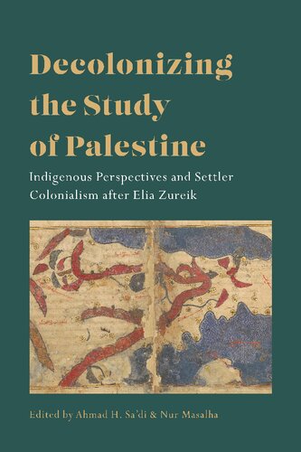Decolonizing The Study Of Palestine Indigenous Perspectives And Settler Colonialism After Elia Zureik Ahmad H Sadi