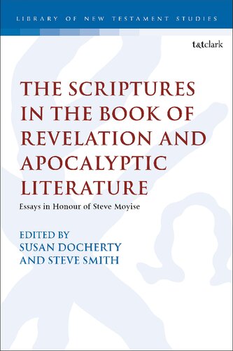 The Scriptures In The Book Of Revelation And Apocalyptic Literature Essays In Honour Of Steve Moyise Susan Docherty Editor