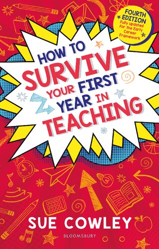 How To Survive Your First Year In Teaching Fully Updated For The Early Career Framework 4th Edition Sue Cowley