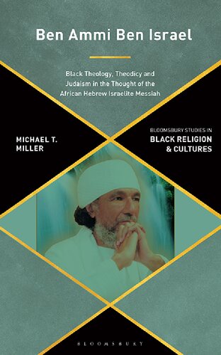 Ben Ammi Ben Israel Black Theology Theodicy And Judaism In The Thought Of The African Hebrew Israelite Messiah Michael T Miller