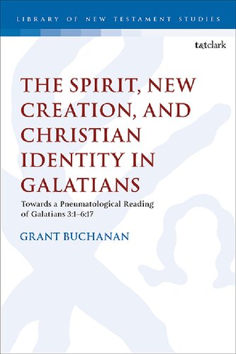 The Spirit New Creation And Christian Identity Towards A Pneumatological Reading Of Galatians 31617 Grant Buchanan