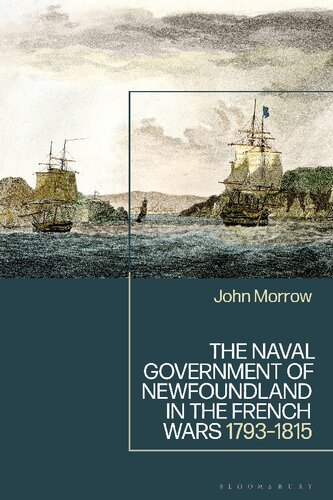 The Naval Government Of Newfoundland In The French Wars 17931815 John Morrow