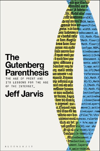 The Gutenberg Parenthesis The Age Of Print And Its Lessons For The Age Of The Internet 1st Edition Jeff Jarvis