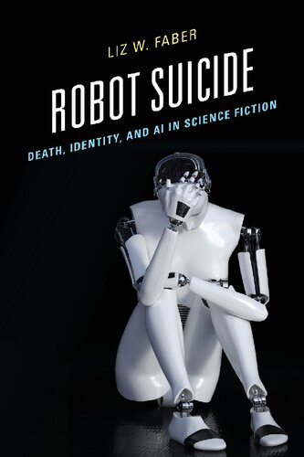 Robot Suicide Death Identity And Ai In Science Fiction Liz W Faber