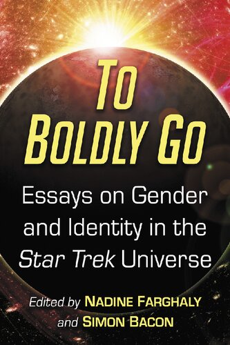 To Boldly Go Essays On Gender And Identity In The Star Trek Universe Nadine Farghaly Editor