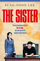 The Sister The Extraordinary Story Of Kim Yo Jong The Most Powerful Woman In North Korea Sungyoon Lee