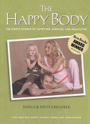 The Happy Body The Simple Science Of Nutrition Exercise And Relaxation 1st Edition Aniela Gregorek