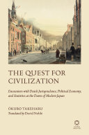 The Quest For Civilization Encounters With Dutch Jurisprudence Political Economy And Statistics At The Dawn Of Modern Japan Takeharu Kubo