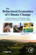 The Behavioral Economics Of Climate Change Adaptation Behaviors Global Public Goods Breakthrough Technologies And Policymaking S Niggol Seo