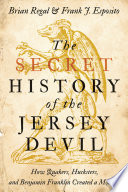 The Secret History Of The Jersey Devil How Quakers Hucksters And Benjamin Franklin Created A Monster Brian Regal