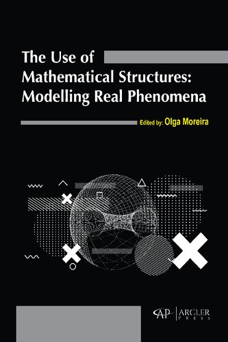The Use Of Mathematical Structures Modelling Real Phenomena Olga Moreira