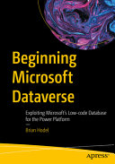 Beginning Microsoft Dataverse Exploiting Microsofts Lowcode Database For The Power Platform Brian Hodel