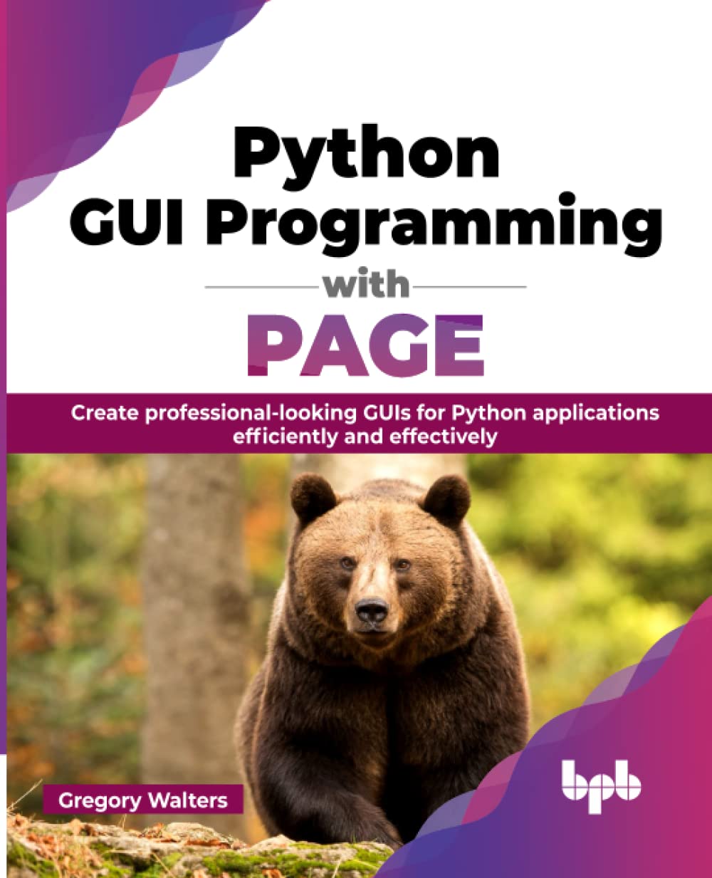 Python Gui Programming With Page Create Professionallooking Guis For Python Applications Efficiently And Effectively Gregory Walters