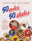 50 Pies 50 States An Immigrants Love Letter To The United States Through Pie Stacey Mei Yan Fong