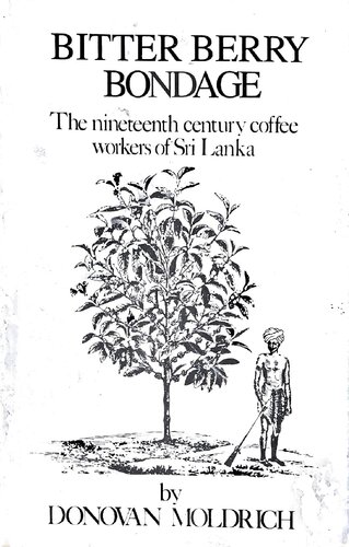 Bitter Berry Bondage The Nineteenth Century Coffee Workers Of Sri Lanka 2 Edition 2nd Edition Donovan Moldrich