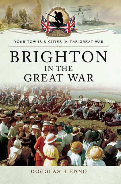 Brighton In The Great War Douglas Denno