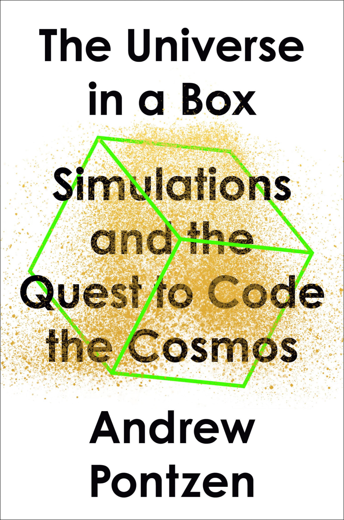 The Universe In A Box Simulations And The Quest To Code The Cosmos Andrew Pontzen