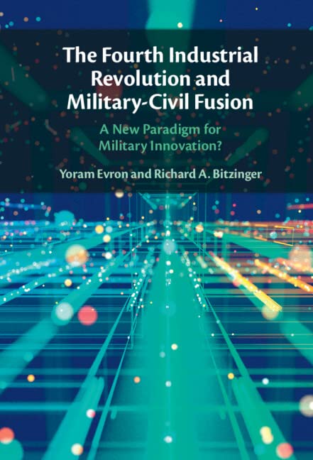 The Fourth Industrial Revolution And Militarycivil Fusion A New Paradigm For Military Innovation Yoram Evron