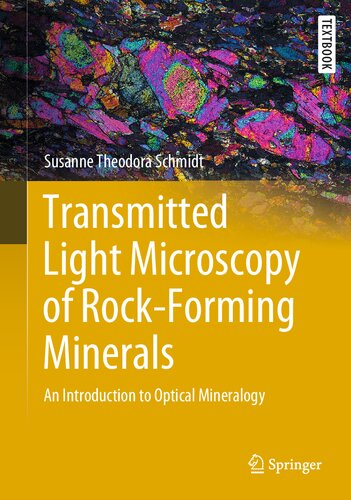 Transmitted Light Microscopy Of Rockforming Minerals An Introduction To Optical Mineralogy Susanne Theodora Schmidt