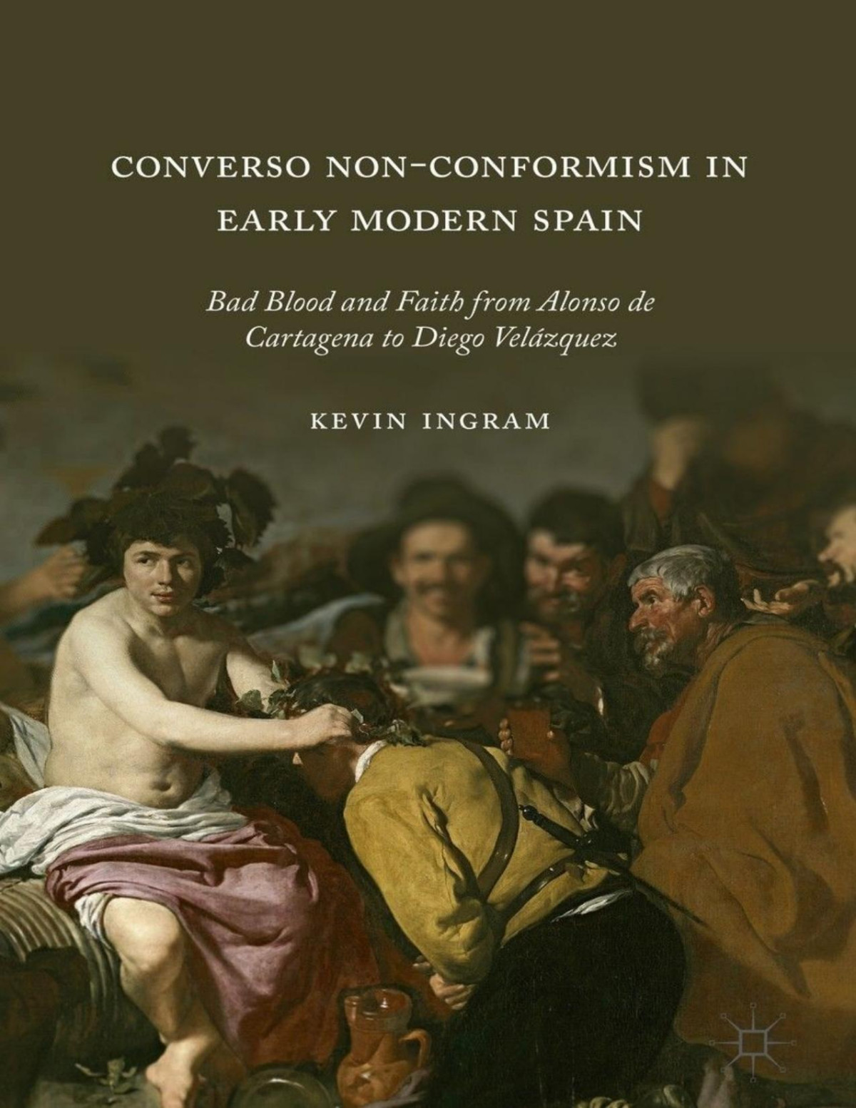 Converso Nonconformism In Early Modern Spain Bad Blood And Faith From Alonso De Cartagena To Diego Velzquez Kevin Ingram