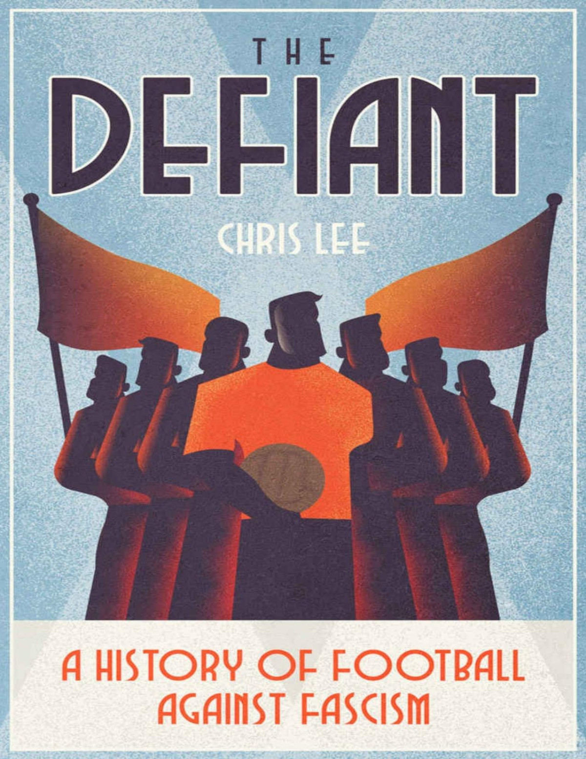 The Defiant A History Of Football Against Fascism Chris Lee