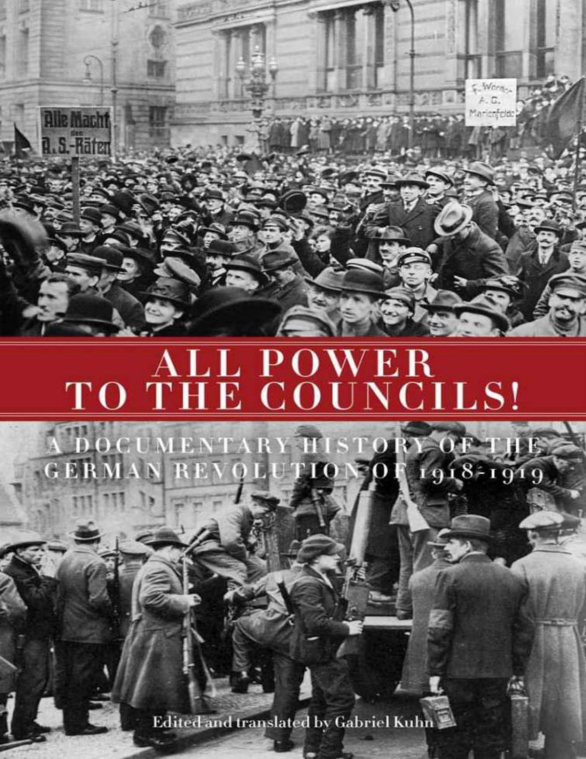 All Power To The Councils A Documentary History Of The German Revolution Of 19181919 Gabriel Kuhn