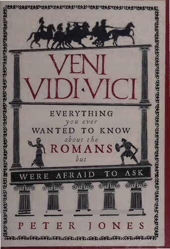 Veni Vidi Vici Everything You Ever Wanted To Know About The Romans But Were Afraid To Ask Peter V Jones
