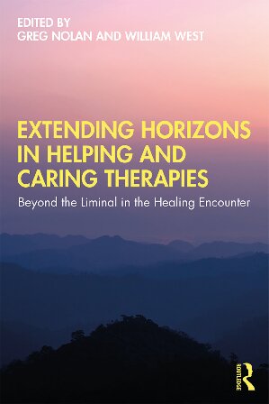 Extending Horizons In Helping And Caring Therapies Beyond The Liminal In The Healing Encounter 1st Edition Greg Nolan Editor