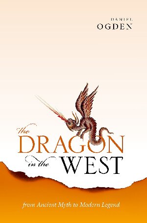 The Dragon In The West From Ancient Myth To Modern Legend Daniel Ogden